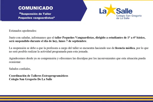 Estimada comunidad Lasallista, esperando que se encuentren bien junto a sus familias, Junto con saludar, informamos que el taller Pequeños Vanguardistas, dirigido a estudiantes de 1° a 4° básico, será suspendido durante el día de hoy, lunes 7 de septiembre...